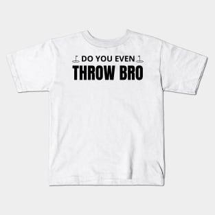 Do you even throw bro Kids T-Shirt